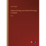 Rational Theology and Christian Philosophy in England: Vol. I