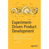 Experiment-Driven Product Development: How to Use a Data-Informed Approach to Learn, Iterate, and Succeed Faster