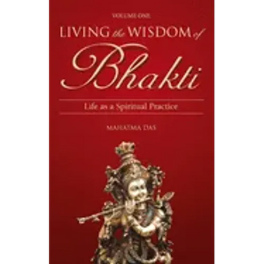 Living the Wisdom of Bhakti: Life as a Spiritual Practice