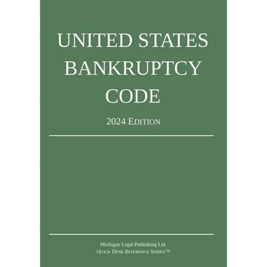 United States Bankruptcy Code; 2024 Edition