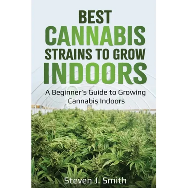Best Cannabis Strains to Grow Indoors: A Beginner's Guide to Growing Cannabis Indoors