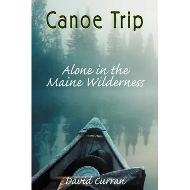 Canoe Trip: Alone in the Maine Wilderness