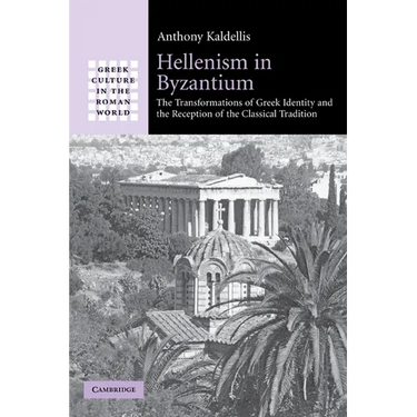 Hellenism in Byzantium: The Transformations of Greek Identity and the Reception of the Classical Tradition