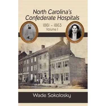 North Carolina's Confederate Hospitals, 1861-1863: Volume I