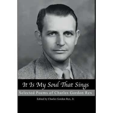 It is My Soul that Sings: Selected Poems of Charles Gordon Rex