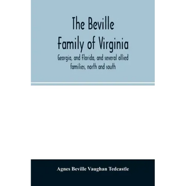 The Beville family of Virginia, Georgia, and Florida, and several allied families, north and south