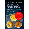 Gastric Sleeve Bariatric Cookbook And Meal Plan: Easy, Tasty And Healthy Recipes For Every Stage Of Weight Loss Surgery, Before And After