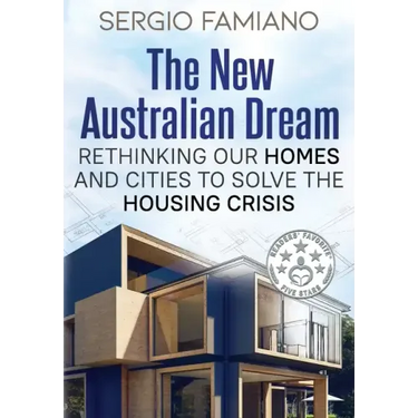 The New Australian Dream: Rethinking Our Homes and Cities to Solve the Housing Crisis