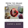 How to Make Smoothies: Simple, Easy and Healthy Blender Recipes