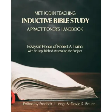 Method in Teaching Inductive Bible Study-A Practitioner's Handbook: Essays in Honor of Robert A. Traina