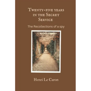 Twenty-five years in the Secret Service: The recollections of a spy