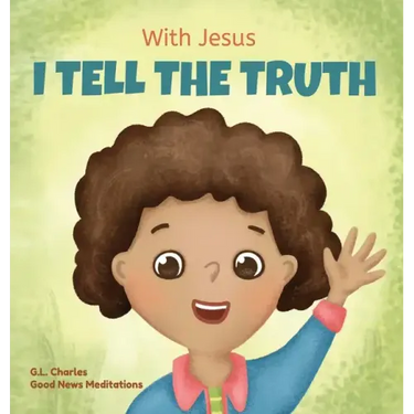 With Jesus I tell the truth: A Christian children's rhyming book empowering kids to tell the truth to overcome lying in any circumstance by teaching t