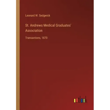 St. Andrews Medical Graduates' Association: Transactions, 1870