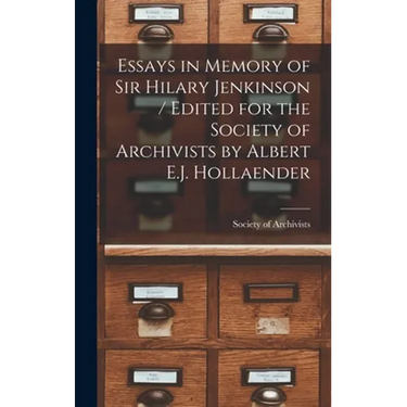 Essays in Memory of Sir Hilary Jenkinson / Edited for the Society of Archivists by Albert E.J. Hollaender
