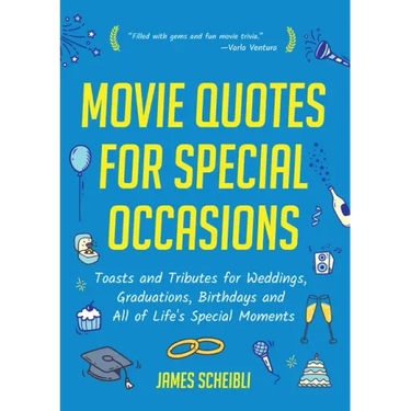 Movie Quotes for Special Occasions: Toasts and Tributes for Weddings, Graduations, Birthdays and All of Life's Special Moments