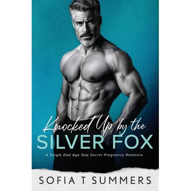 Knocked Up by the Silver Fox: A Single Dad Age Gap Secret Pregnancy Romance
