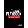Athena's Playbook: No-Equipment Fitness Program and Workouts to Chisel Out the Best Version of You