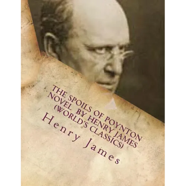 The Spoils of Poynton NOVEL by Henry James (World's Classics)