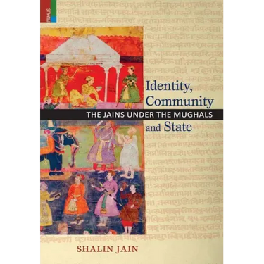 Identity, Community and State: The Jains Under the Mughals