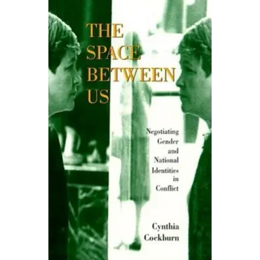 The Space Between Us: Negotiating Gender and National Identities in Conflict