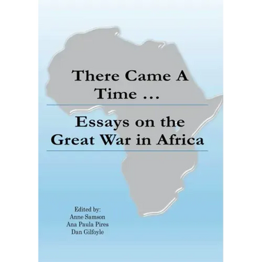 There Came a Time: Essays on the Great War in Africa