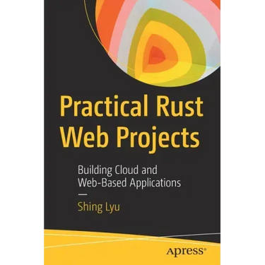 Practical Rust Web Projects: Building Cloud and Web-Based Applications