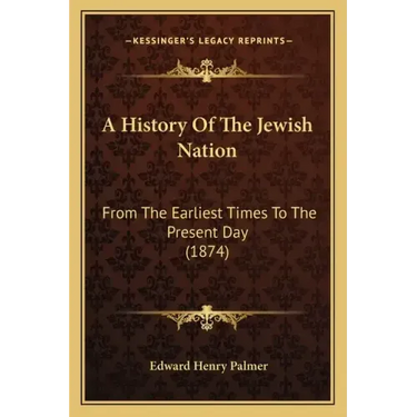 A History Of The Jewish Nation: From The Earliest Times To The Present Day (1874)