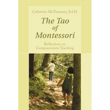 The Tao of Montessori: Reflections on Compassionate Teaching