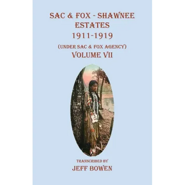Sac & Fox - Shawnee Estates 1911-1919: (Under Sac & Fox Agency), Volume VII