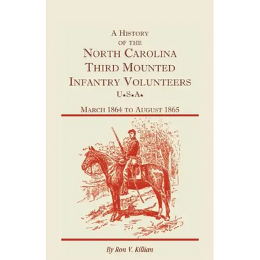 A History of the North Carolina Third Mounted Infantry Volunteers: March 1864 to August 1865