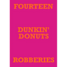 Fourteen Dunkin' Donuts Robberies