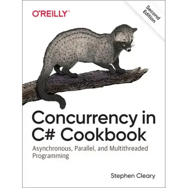Concurrency in C# Cookbook: Asynchronous, Parallel, and Multithreaded Programming