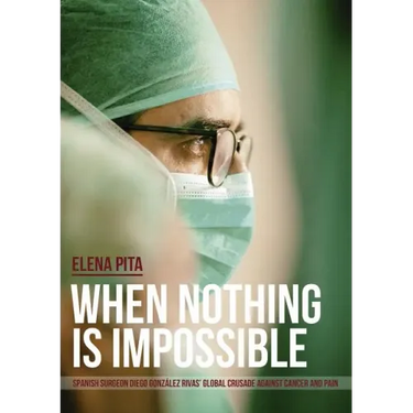 When Nothing Is Impossible. Spanish surgeon Diego González Rivas' global crusade against cancer and pain