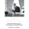 Write It When I'm Gone: Remarkable Off-the-Record Conversations with Gerald R. Ford