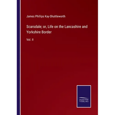 Scarsdale; or, Life on the Lancashire and Yorkshire Border: Vol. II