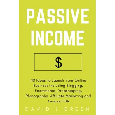 Passive Income: 40 Ideas to Launch Your Online Business Including Blogging, Ecommerce, Dropshipping, Photography, Affiliate Marketing and Amazon FBA