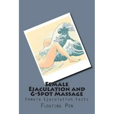 Female Ejaculation and G-Spot Massage: Female Ejaculation Facts