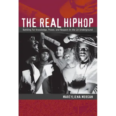 The Real Hiphop: Battling for Knowledge, Power, and Respect in the LA Underground