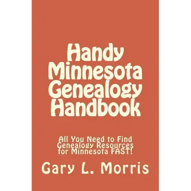 Handy Minnesota Genealogy Handbook: All You Need to Find Genealogy Resources for Minnesota FAST!
