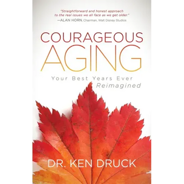Courageous Aging: Your Best Years Ever Reimagined