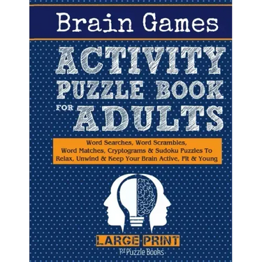 Brain Games Activity Puzzle Book For Adults: Word Searches, Word Scrambles, Word Matches Cryptograms & Sudoku Puzzles To Relax, Unwind & Keep Your Bra