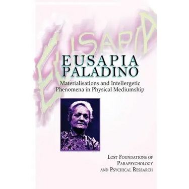 Eusapia Paladino: Materialisations and Intellergetic Phenomena in Physical Mediumship