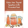 Relieve Your Thyroid Symptoms With Fermented Food: Ideas And Recipes Of Fermented Food: Fermented Foods Recipes Carrots