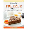 Healthy Freezer Meals: Ready Meals at all Times for the Whole Family