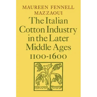 The Italian Cotton Industry in the Later Middle Ages, 1100 1600