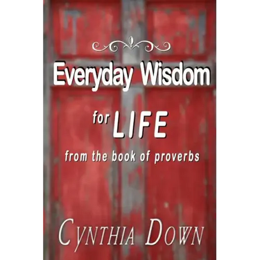 Everyday Wisdom For Life: from the book of Proverbs