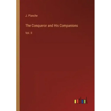The Conqueror and His Companions: Vol. II