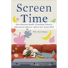 Screen Time: How Electronic Media--From Baby Videos to Educational Software--Affects Your Young Child