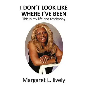 I Don't Look Like Where I've Been: This Is My Life and Testimony