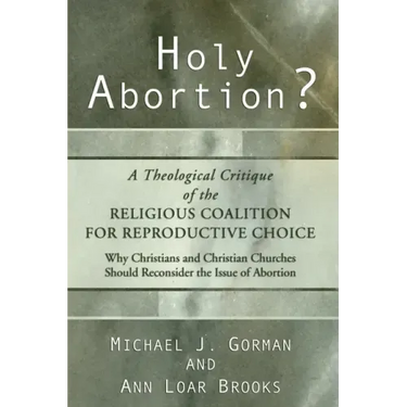 Holy Abortion? a Theological Critique of the Religious Coalition for Reproductive Choice
